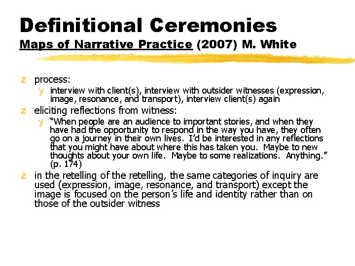 Definitional Ceremonies Maps of Narrative Practice (2007) M. White z process: y interview with