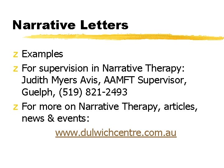 Narrative Letters z Examples z For supervision in Narrative Therapy: Judith Myers Avis, AAMFT
