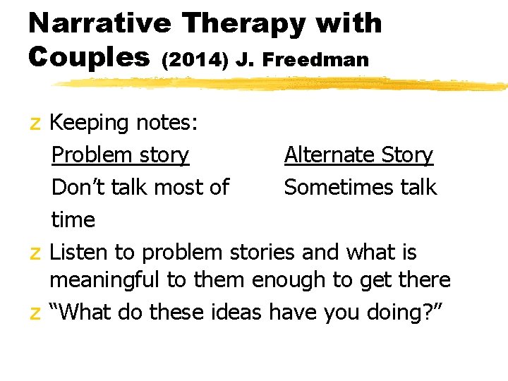 Narrative Therapy with Couples (2014) J. Freedman z Keeping notes: Problem story Alternate Story