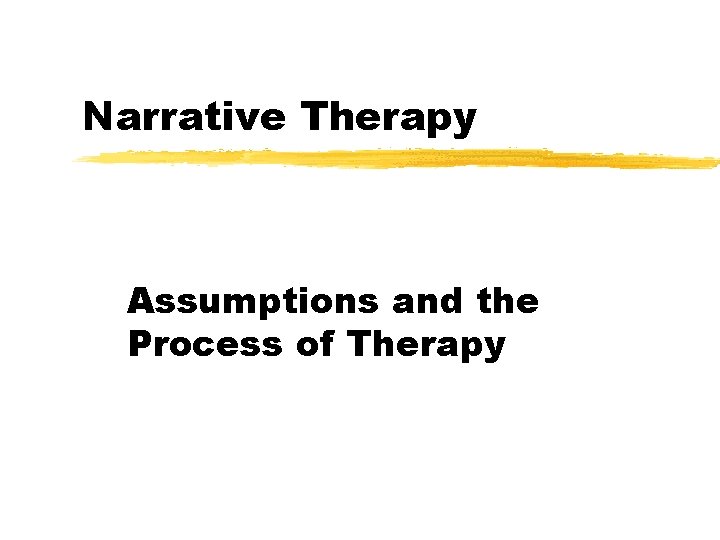 Narrative Therapy Assumptions and the Process of Therapy 