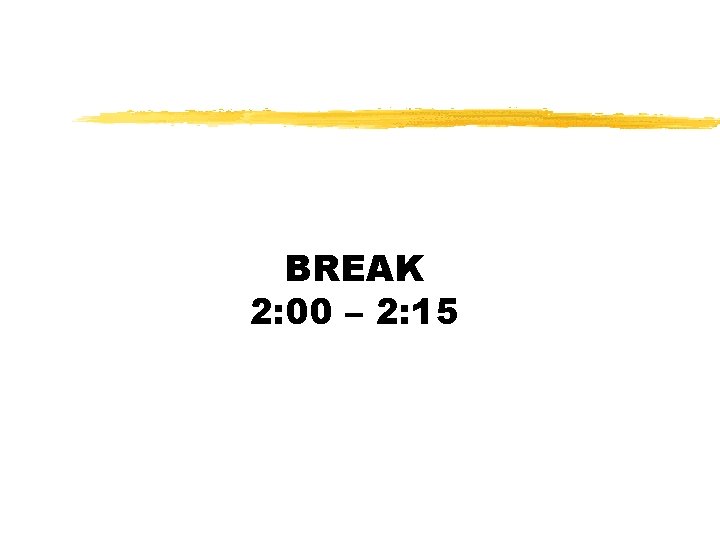 BREAK 2: 00 – 2: 15 