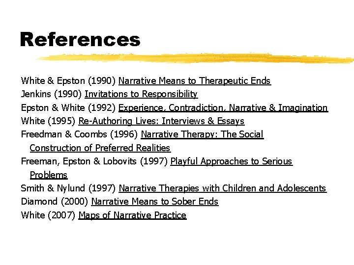 References White & Epston (1990) Narrative Means to Therapeutic Ends Jenkins (1990) Invitations to