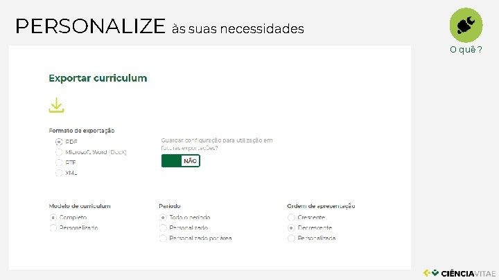 PERSONALIZE às suas necessidades O quê ? 