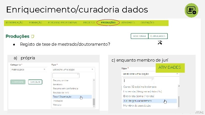 Enriquecimento/curadoria dados ● Registo de tese de mestrado/doutoramento? a) própria c) enquanto membro de