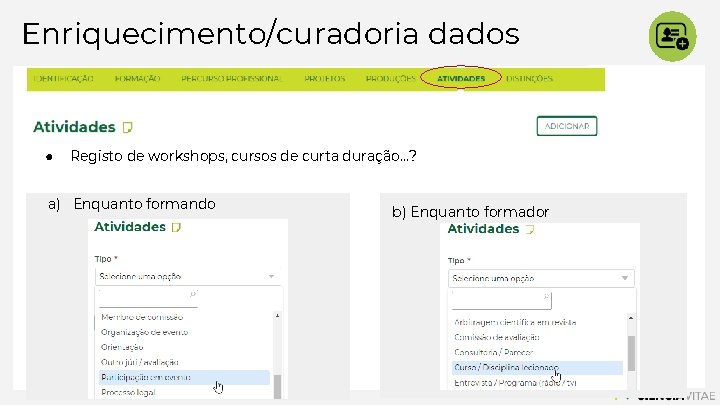 Enriquecimento/curadoria dados ● Registo de workshops, cursos de curta duração…? a) Enquanto formando b)