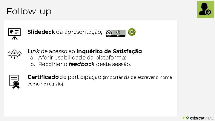 Follow-up Slidedeck da apresentação; Link de acesso ao Inquérito de Satisfação: a. Aferir usabilidade