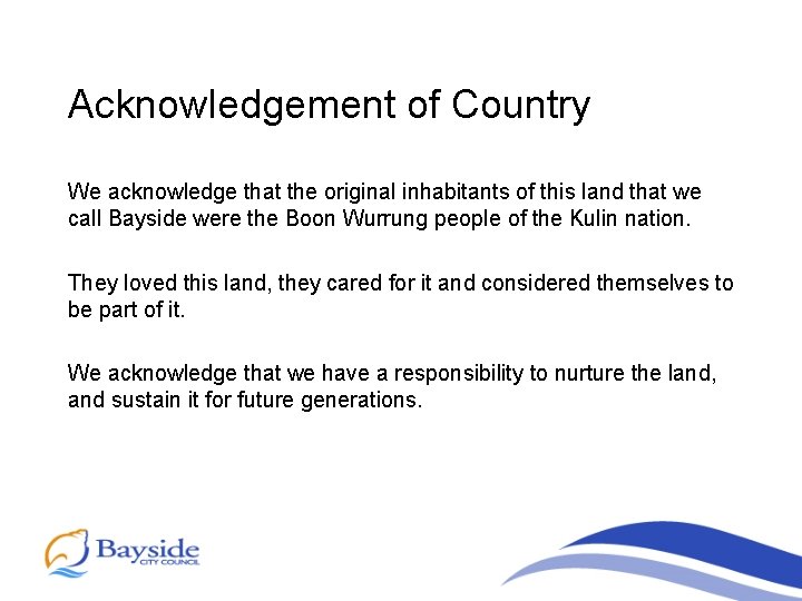 Acknowledgement of Country We acknowledge that the original inhabitants of this land that we