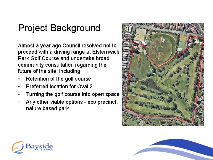 Project Background Almost a year ago Council resolved not to proceed with a driving