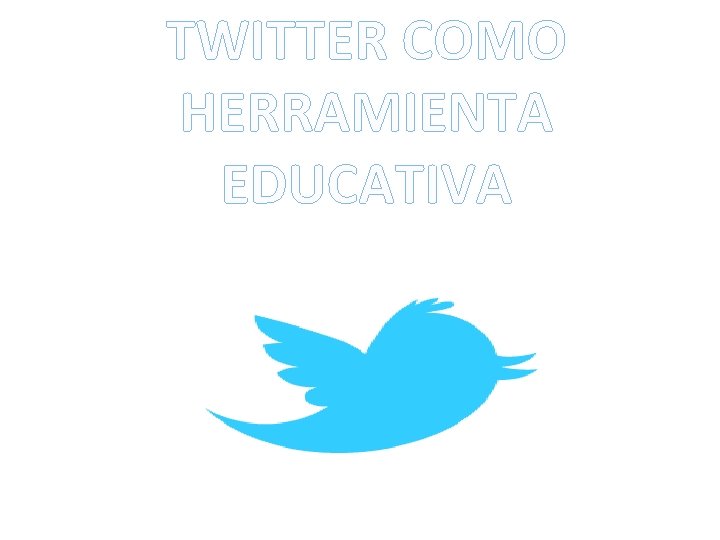 TWITTER COMO HERRAMIENTA EDUCATIVA 