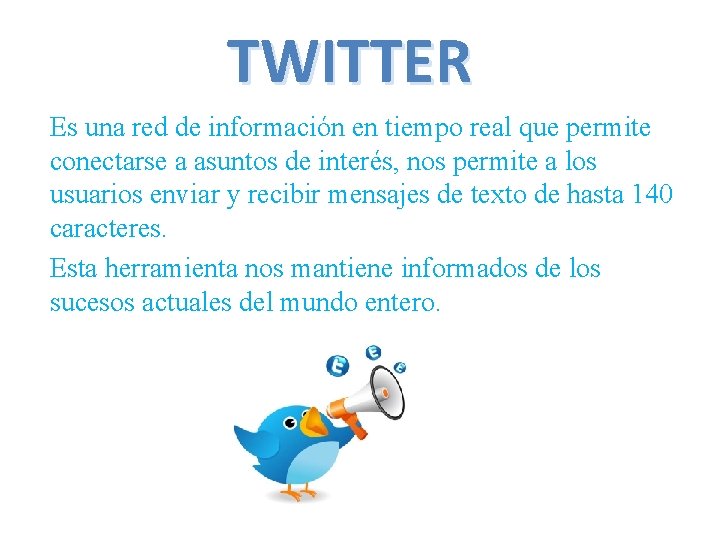 TWITTER Es una red de información en tiempo real que permite conectarse a asuntos