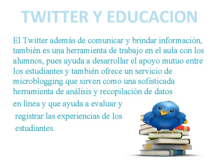 TWITTER Y EDUCACION El Twitter además de comunicar y brindar información, también es una