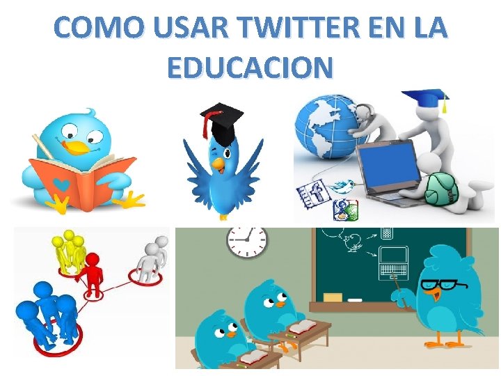 COMO USAR TWITTER EN LA EDUCACION 