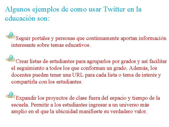 Algunos ejemplos de como usar Twitter en la educación son: Seguir portales y personas
