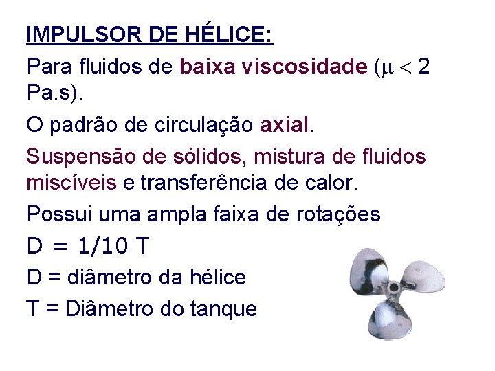 IMPULSOR DE HÉLICE: Para fluidos de baixa viscosidade ( 2 Pa. s). O padrão