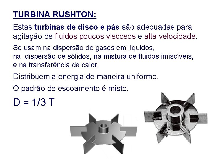 TURBINA RUSHTON: Estas turbinas de disco e pás são adequadas para agitação de fluidos