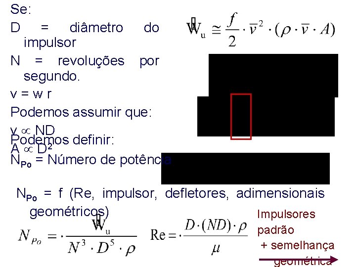 Se: D = diâmetro do impulsor N = revoluções por segundo. v=wr Podemos assumir