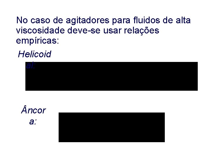 No caso de agitadores para fluidos de alta viscosidade deve-se usar relações empíricas: Helicoid