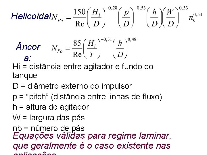 Helicoidal ncor a: Hi = distância entre agitador e fundo do tanque D =