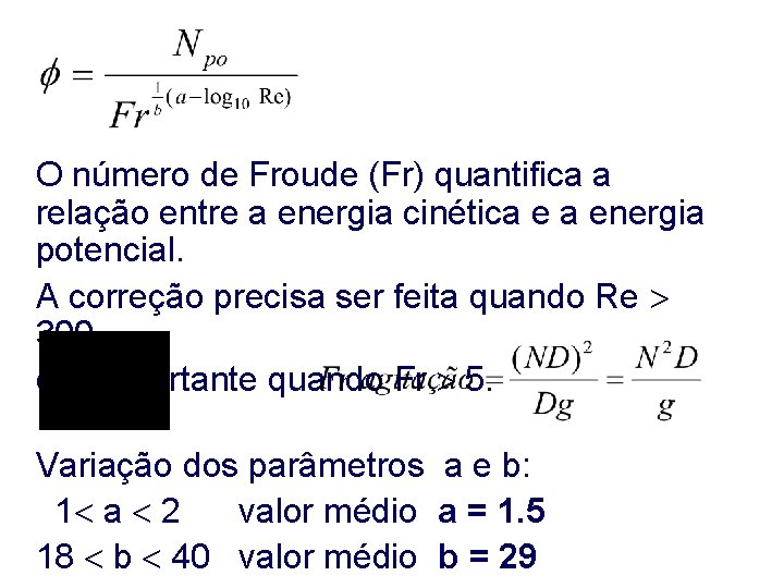O número de Froude (Fr) quantifica a relação entre a energia cinética e a