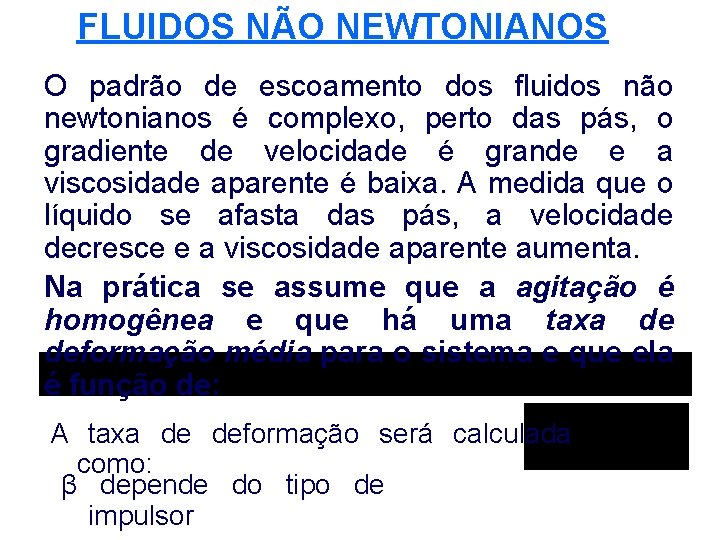 FLUIDOS NÃO NEWTONIANOS O padrão de escoamento dos fluidos não newtonianos é complexo, perto