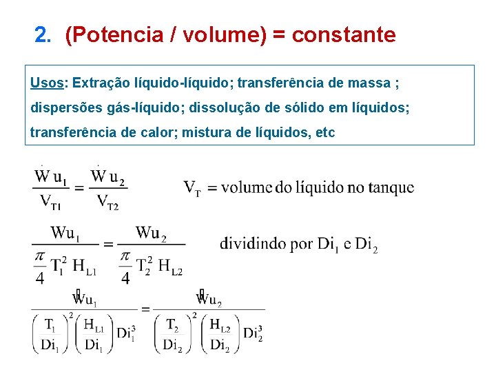 2. (Potencia / volume) = constante Usos: Extração líquido-líquido; transferência de massa ; dispersões