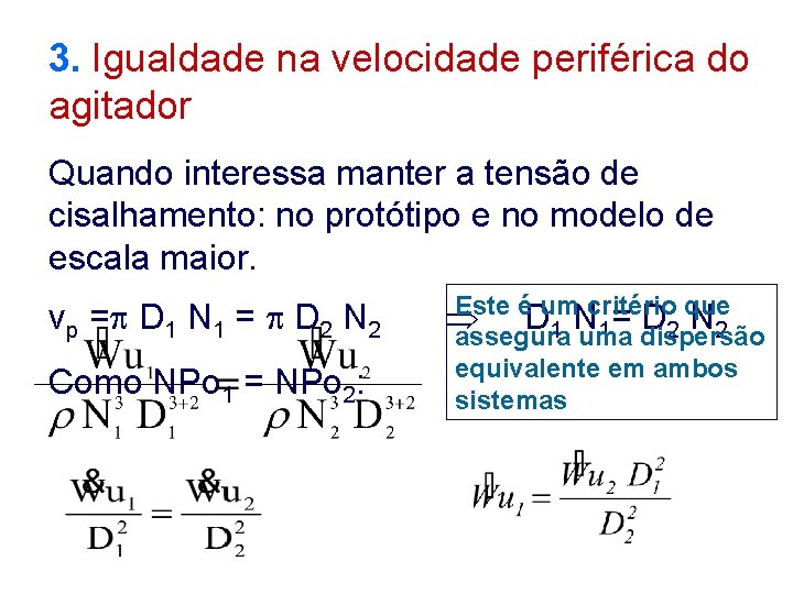 3. Igualdade na velocidade periférica do agitador Quando interessa manter a tensão de cisalhamento: