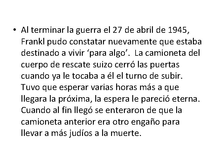  • Al terminar la guerra el 27 de abril de 1945, Frankl pudo