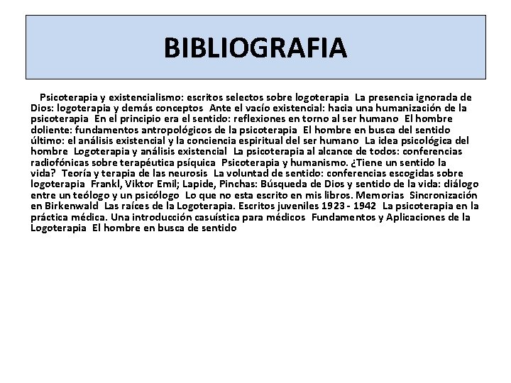 BIBLIOGRAFIA   Psicoterapia y existencialismo: escritos selectos sobre logoterapia La presencia ignorada de Dios: logoterapia y