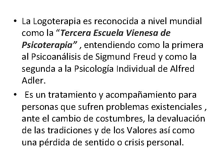  • La Logoterapia es reconocida a nivel mundial como la “Tercera Escuela Vienesa