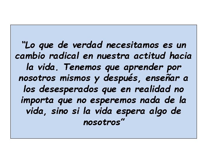 “Lo que de verdad necesitamos es un cambio radical en nuestra actitud hacia la