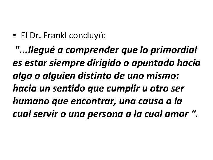  • El Dr. Frankl concluyó: ". . . llegué a comprender que lo