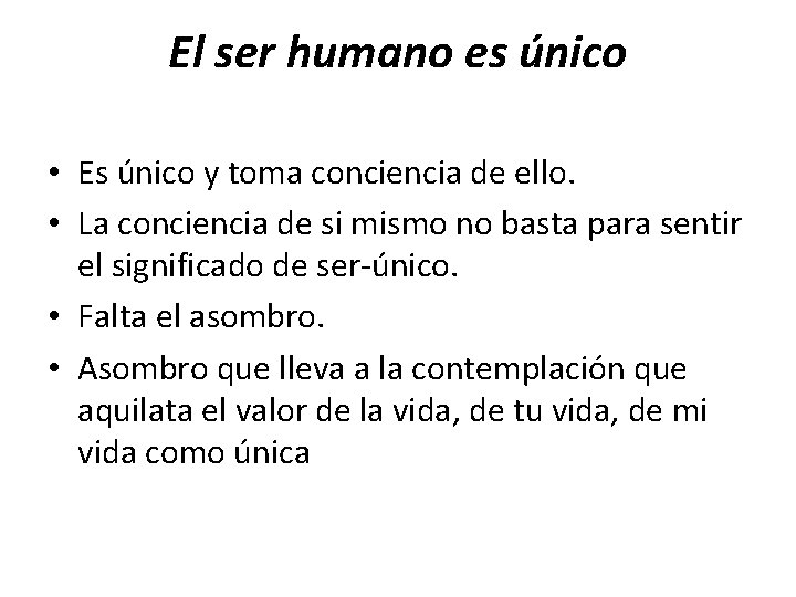 El ser humano es único • Es único y toma conciencia de ello. •