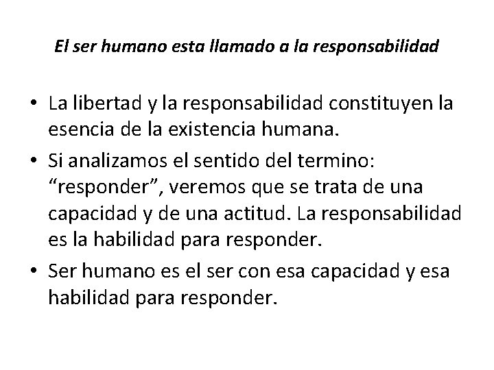 El ser humano esta llamado a la responsabilidad • La libertad y la responsabilidad