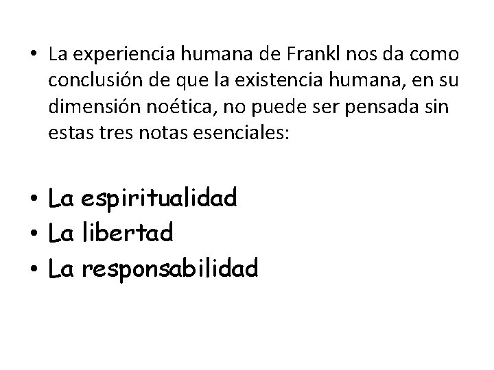  • La experiencia humana de Frankl nos da como conclusión de que la