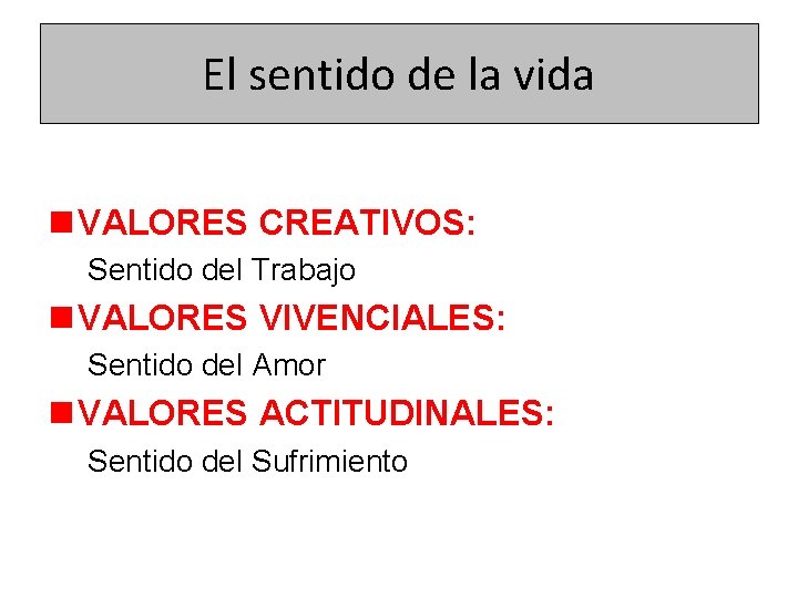 El sentido de la vida n VALORES CREATIVOS: Sentido del Trabajo n VALORES VIVENCIALES: