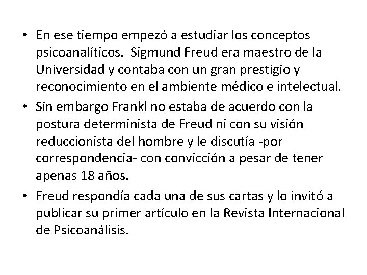  • En ese tiempo empezó a estudiar los conceptos psicoanalíticos. Sigmund Freud era