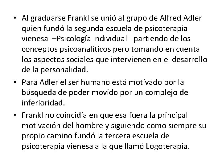  • Al graduarse Frankl se unió al grupo de Alfred Adler quien fundó