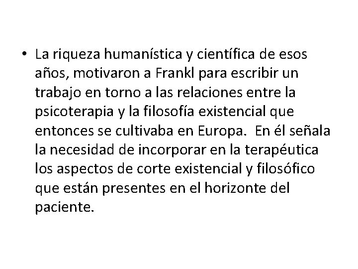  • La riqueza humanística y científica de esos años, motivaron a Frankl para