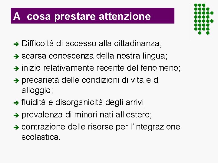 A cosa prestare attenzione è Difficoltà di accesso alla cittadinanza; è scarsa conoscenza della