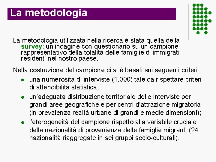 La metodologia utilizzata nella ricerca è stata quella della survey: un’indagine con questionario su