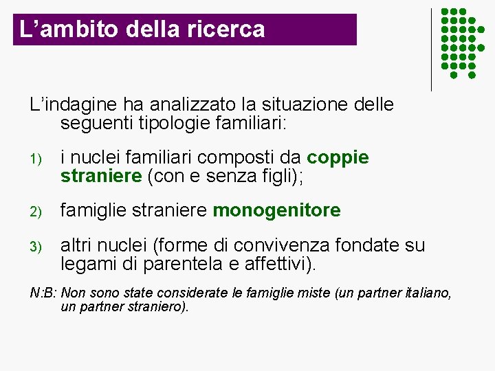 L’ambito della ricerca L’indagine ha analizzato la situazione delle seguenti tipologie familiari: 1) i