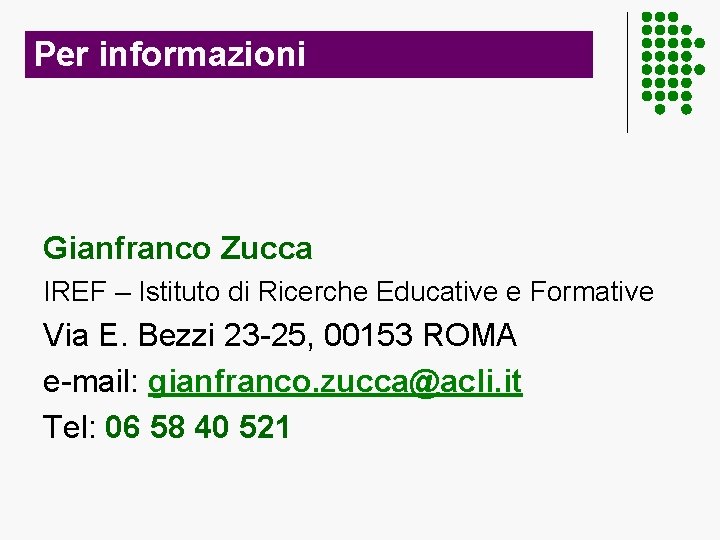 Per informazioni Gianfranco Zucca IREF – Istituto di Ricerche Educative e Formative Via E.