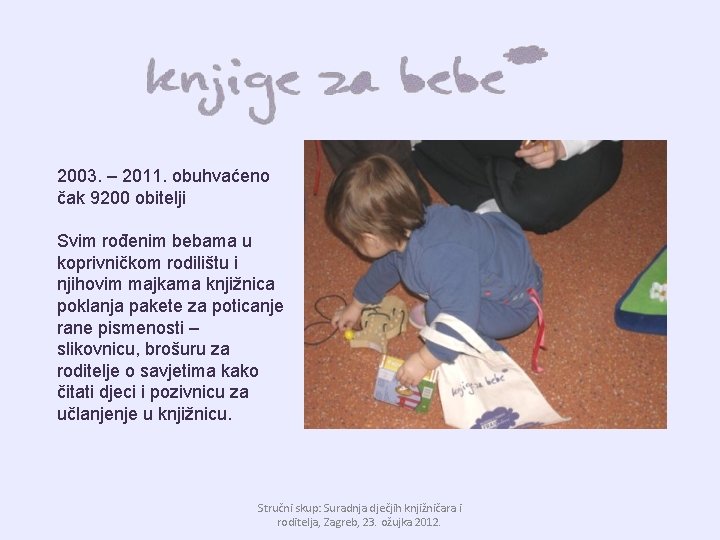 2003. – 2011. obuhvaćeno čak 9200 obitelji Svim rođenim bebama u koprivničkom rodilištu i