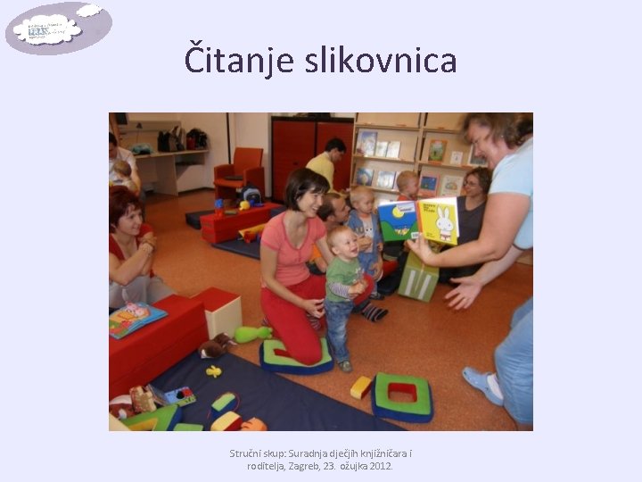 Čitanje slikovnica Stručni skup: Suradnja dječjih knjižničara i roditelja, Zagreb, 23. ožujka 2012. 
