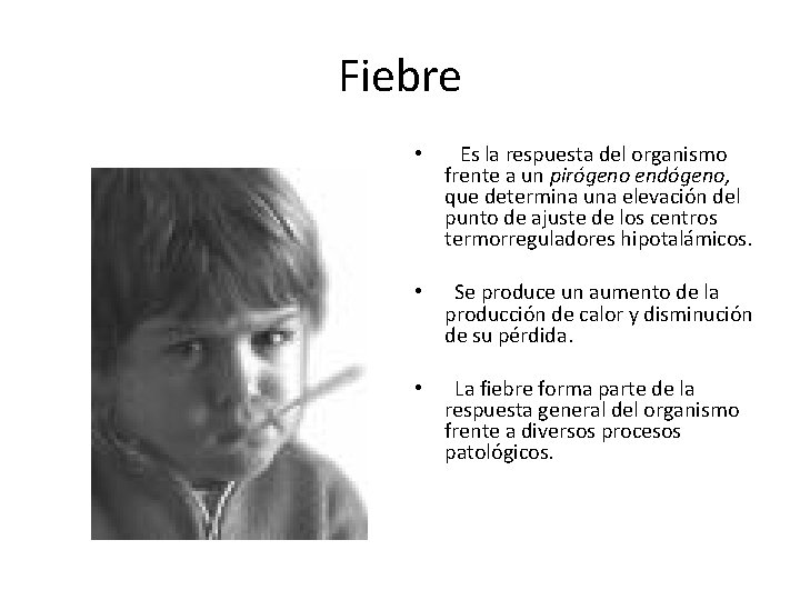 Fiebre • Es la respuesta del organismo frente a un pirógeno endógeno, que determina