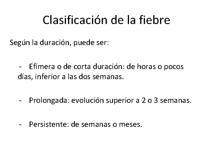Clasificación de la fiebre Según la duración, puede ser: - Efímera o de corta