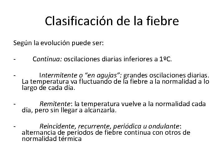 Clasificación de la fiebre Según la evolución puede ser: - Continua: oscilaciones diarias inferiores