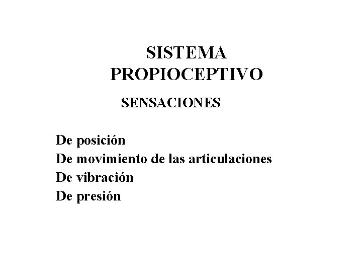 SISTEMA PROPIOCEPTIVO SENSACIONES De posición De movimiento de las articulaciones De vibración De presión