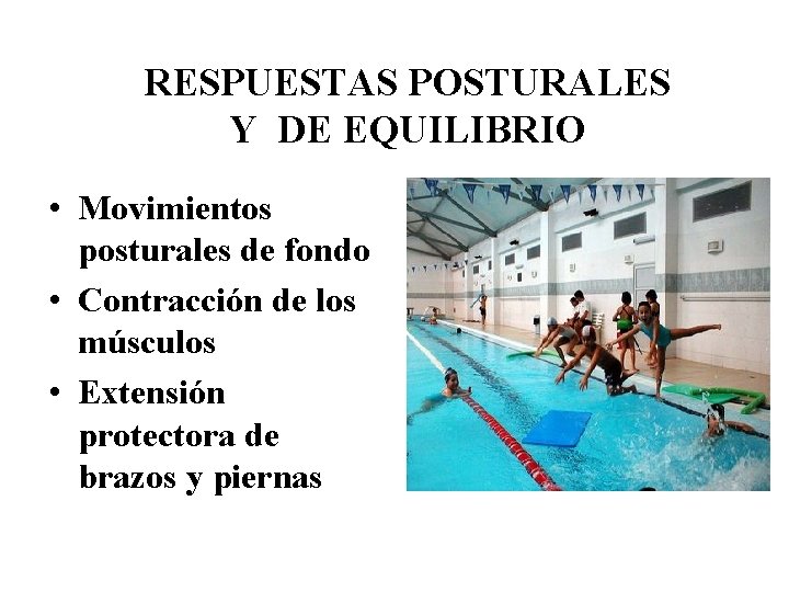  RESPUESTAS POSTURALES Y DE EQUILIBRIO • Movimientos posturales de fondo • Contracción de