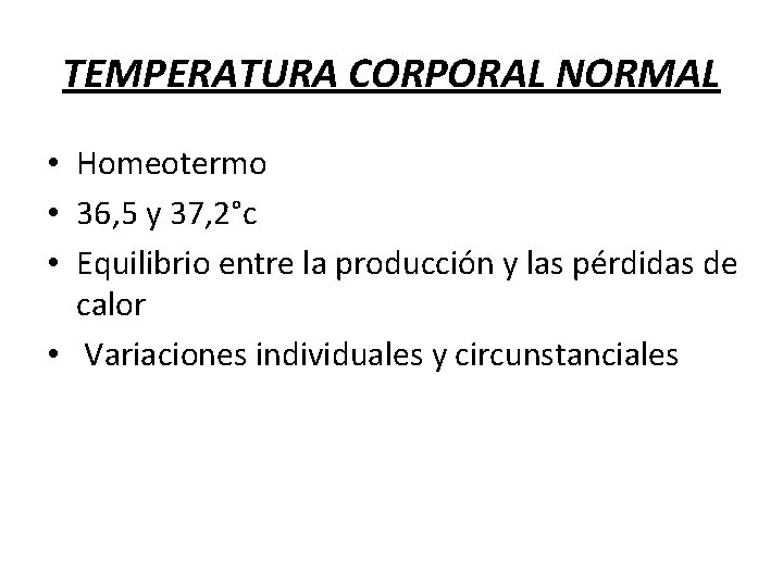 TEMPERATURA CORPORAL NORMAL • Homeotermo • 36, 5 y 37, 2°c • Equilibrio entre